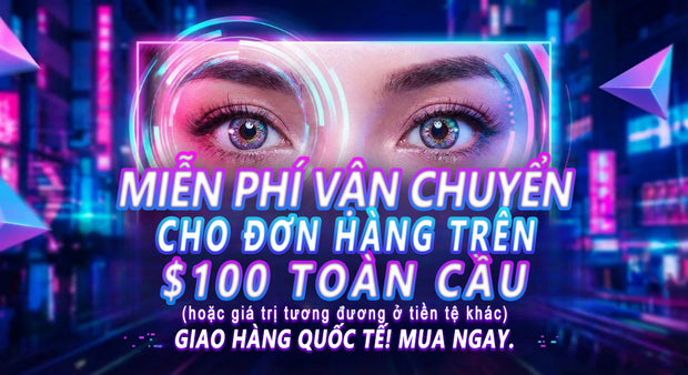 Miễn phí vận chuyển quốc tế cho đơn hàng trên 100 USD – kính áp tròng màu (colored contacts) chính hãng