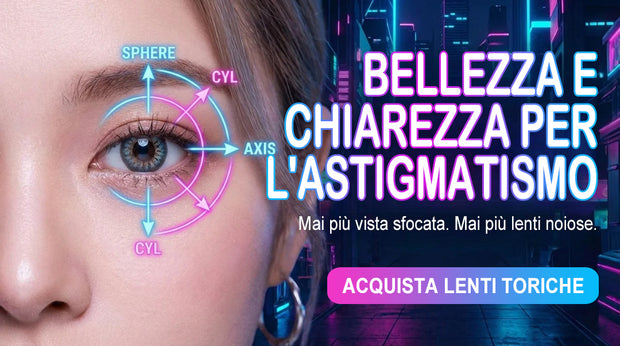 Lenti toriche per astigmatismo — bellezza e visione nitida con parametri sfera cilindro e asse, acquista ora