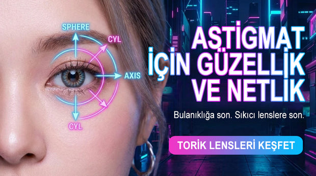 Astigmat için torik kontakt lens – net görüş için CYL/AXIS destekli, şimdi torik lensleri keşfet