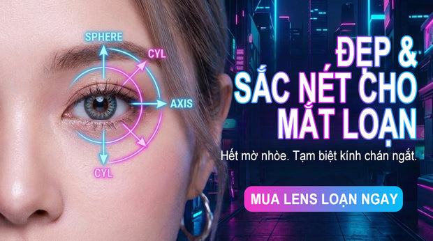 Lens loạn thị giúp nhìn sắc nét – kính áp tròng loạn thị (CYL/AXIS), mua lens loạn ngay